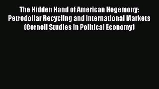 Read The Hidden Hand of American Hegemony: Petrodollar Recycling and International Markets