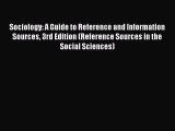 Read Sociology: A Guide to Reference and Information Sources 3rd Edition (Reference Sources