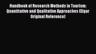 Download Handbook of Research Methods in Tourism: Quantitative and Qualitative Approaches (Elgar