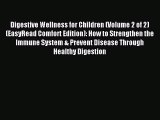 Read Digestive Wellness for Children (Volume 2 of 2) (EasyRead Comfort Edition): How to Strengthen