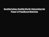 Download Healthy Eating Healthy World: Unleashing the Power of PlantBased Nutrition Ebook Online