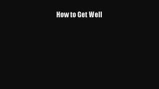 Download How to Get Well PDF Online