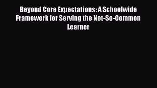 Read Beyond Core Expectations: A Schoolwide Framework for Serving the Not-So-Common Learner