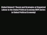 [PDF] Global Unions?: Theory and Strategies of Organized Labour in the Global Political Economy