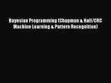 Read Bayesian Programming (Chapman & Hall/CRC Machine Learning & Pattern Recognition) Ebook