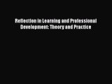 Read Reflection in Learning and Professional Development: Theory and Practice Ebook Free