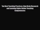 Read Ten Best Teaching Practices: How Brain Research and Learning Styles Define Teaching Competencies