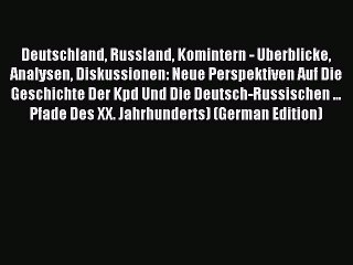 [PDF] Deutschland Russland Komintern - Uberblicke Analysen Diskussionen: Neue Perspektiven