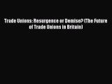 [PDF] Trade Unions: Resurgence or Demise? (The Future of Trade Unions in Britain) [Download]