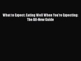 Download What to Expect: Eating Well When You're Expecting: The All-New Guide PDF Online