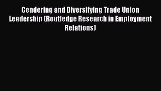 [PDF] Gendering and Diversifying Trade Union Leadership (Routledge Research in Employment Relations)