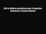 Read OCD in Children and Adolescents: A Cognitive-Behavioral Treatment Manual Ebook Free