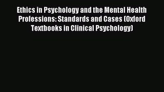 Read Ethics in Psychology and the Mental Health Professions: Standards and Cases (Oxford Textbooks