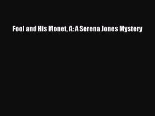 [PDF] Fool and His Monet A: A Serena Jones Mystery Download Online