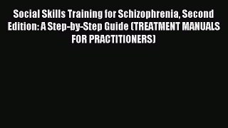 Read Social Skills Training for Schizophrenia Second Edition: A Step-by-Step Guide (TREATMENT