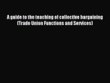 [PDF] A guide to the teaching of collective bargaining (Trade Union Functions and Services)