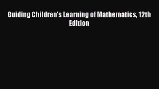 Read Guiding Children's Learning of Mathematics 12th Edition Ebook Free