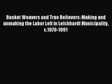 [PDF] Basket Weavers and True Believers: Making and unmaking the Labor Left in Leichhardt Municipality