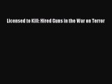 Read Licensed to Kill: Hired Guns in the War on Terror Ebook Free