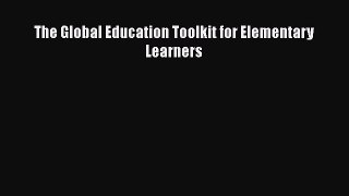 Read The Global Education Toolkit for Elementary Learners Ebook Free
