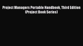 Download Project Managers Portable Handbook Third Edition (Project Book Series) PDF Online