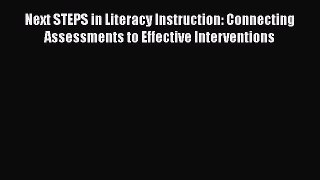 Read Next STEPS in Literacy Instruction: Connecting Assessments to Effective Interventions