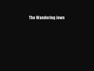 [PDF] The Wandering Jews Read Full Ebook