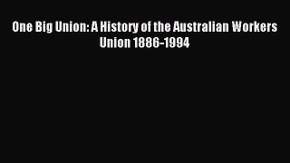 [PDF] One Big Union: A History of the Australian Workers Union 1886-1994 [Read] Full Ebook