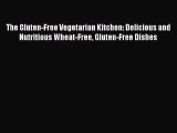 Read The Gluten-Free Vegetarian Kitchen: Delicious and Nutritious Wheat-Free Gluten-Free Dishes