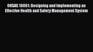 Read OHSAS 18001: Designing and Implementing an Effective Health and Safety Management System