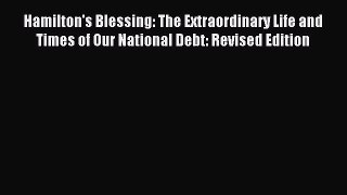 Download Hamilton's Blessing: The Extraordinary Life and Times of Our National Debt: Revised