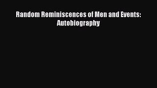Read Random Reminiscences of Men and Events: Autobiography Ebook Free