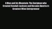 Read A Man and his Mountain: The Everyman who Created Kendall-Jackson and Became Americaâ€™s