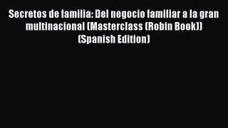 Read Secretos de familia: Del negocio familiar a la gran multinacional (Masterclass (Robin