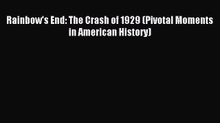 Read Rainbow's End: The Crash of 1929 (Pivotal Moments in American History) Ebook Online