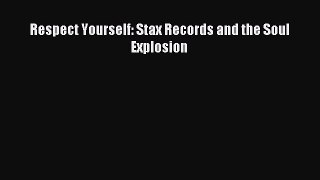 Read Respect Yourself: Stax Records and the Soul Explosion PDF Online