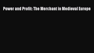 Read Power and Profit: The Merchant in Medieval Europe Ebook Free