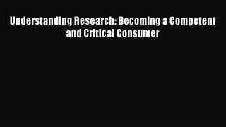 [Online PDF] Understanding Research: Becoming a Competent and Critical Consumer  Read Online