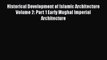Download Historical Development of Islamic Architecture Volume 2: Part 1 Early Mughal Imperial