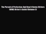 Read The Pursuit of Perfection: And How It Harms Writers (WMG Writer's Guide) (Volume 3) E-Book