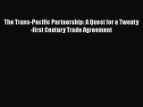 [Online PDF] The Trans-Pacific Partnership: A Quest for a Twenty-first Century Trade Agreement