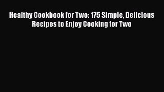Read Healthy Cookbook for Two: 175 Simple Delicious Recipes to Enjoy Cooking for Two PDF Free
