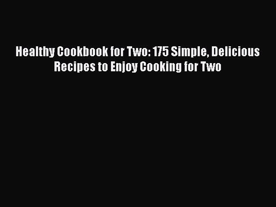 Read Healthy Cookbook for Two: 175 Simple Delicious Recipes to Enjoy Cooking for Two PDF Free