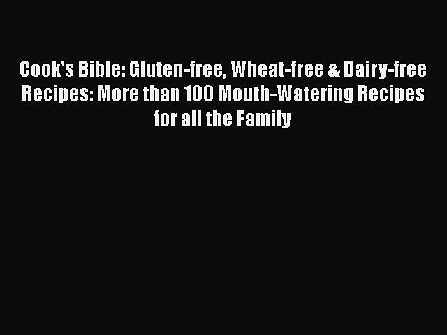Read Cook's Bible: Gluten-free Wheat-free & Dairy-free Recipes: More than 100 Mouth-Watering