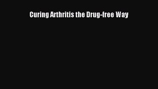 Read Curing Arthritis the Drug-free Way Ebook Free