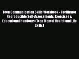 Read Teen Communication Skills Workbook - Facilitator Reproducible Self-Assessments Exercises
