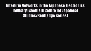 [PDF] Interfirm Networks in the Japanese Electronics Industry (Sheffield Centre for Japanese
