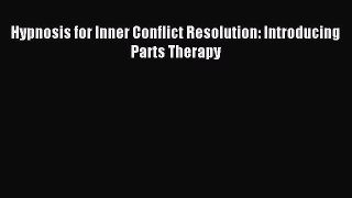Download Hypnosis for Inner Conflict Resolution: Introducing Parts Therapy Ebook Free