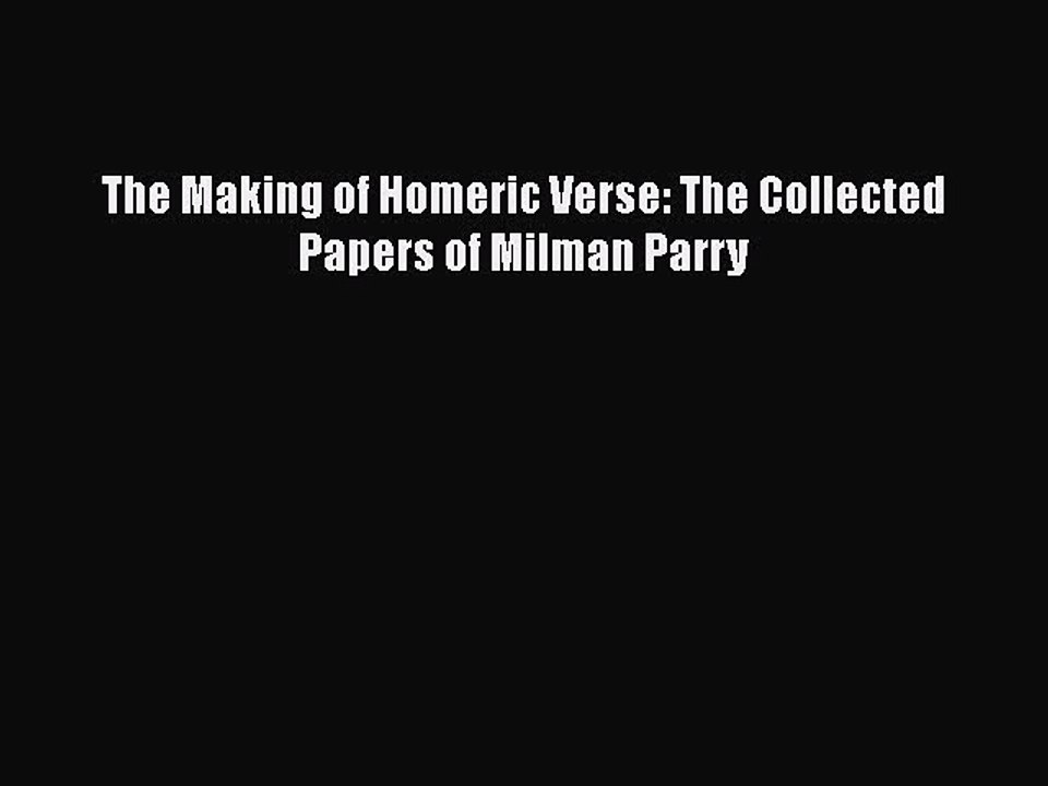 Download The Making of Homeric Verse: The Collected Papers of Milman Parry Ebook Free