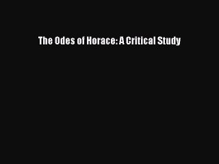 Read The Odes of Horace: A Critical Study Ebook Free